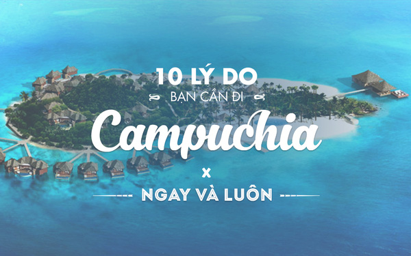 10 lý do bạn cần phải đi Campuchia ngay và luôn! - 1